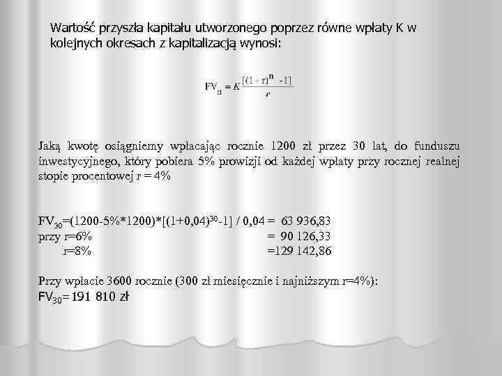 Wartość przyszła kapitału utworzonego poprzez równe wpłaty K w kolejnych okresach z kapitalizacją wynosi: