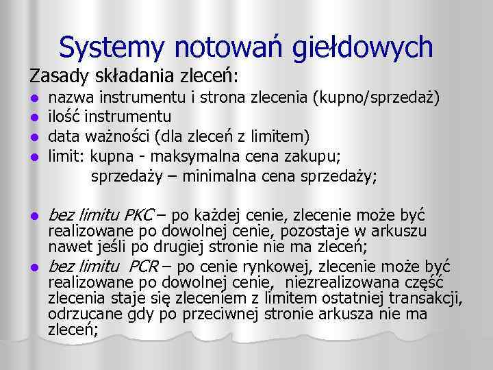 Systemy notowań giełdowych Zasady składania zleceń: l l nazwa instrumentu i strona zlecenia (kupno/sprzedaż)