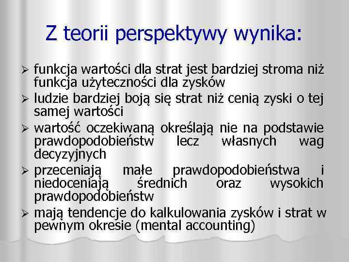 Z teorii perspektywy wynika: funkcja wartości dla strat jest bardziej stroma niż funkcja użyteczności