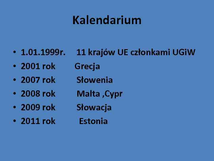 Kalendarium • • • 1. 01. 1999 r. 11 krajów UE członkami UGi. W