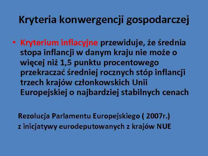Kryteria konwergencji gospodarczej • Kryterium inflacyjne przewiduje, że średnia stopa inflancji w danym kraju
