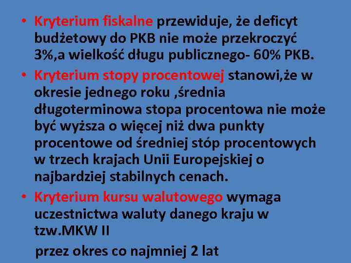  • Kryterium fiskalne przewiduje, że deficyt budżetowy do PKB nie może przekroczyć 3%,