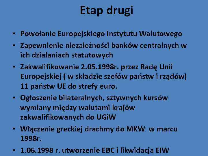 Etap drugi • Powołanie Europejskiego Instytutu Walutowego • Zapewnienie niezależności banków centralnych w ich