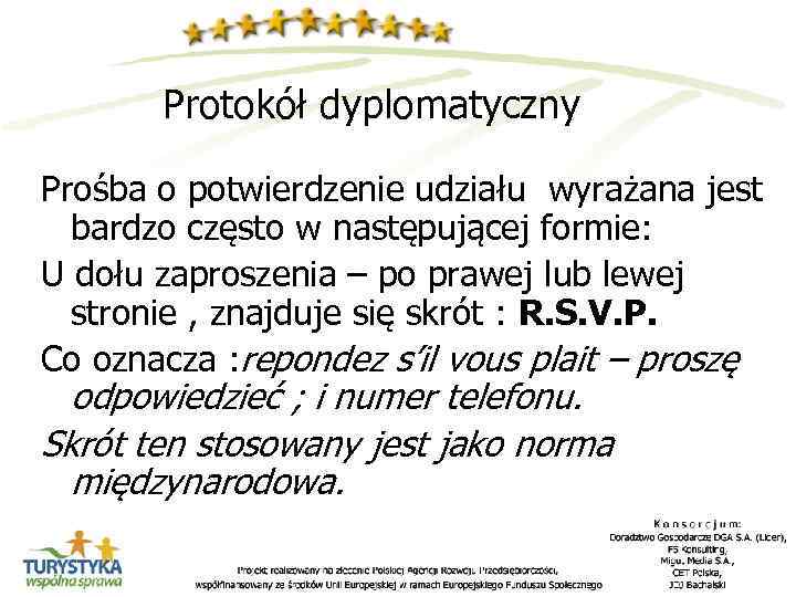 Protokół dyplomatyczny Prośba o potwierdzenie udziału wyrażana jest bardzo często w następującej formie: U