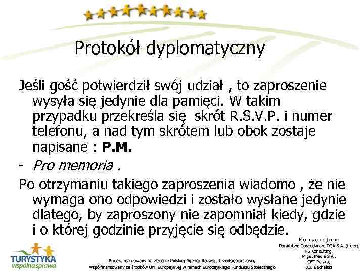 Protokół dyplomatyczny Jeśli gość potwierdził swój udział , to zaproszenie wysyła się jedynie dla