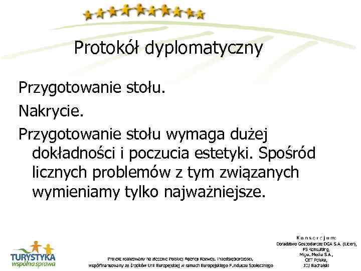 Protokół dyplomatyczny Przygotowanie stołu. Nakrycie. Przygotowanie stołu wymaga dużej dokładności i poczucia estetyki. Spośród