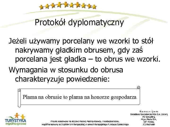 Protokół dyplomatyczny Jeżeli używamy porcelany we wzorki to stół nakrywamy gładkim obrusem, gdy zaś