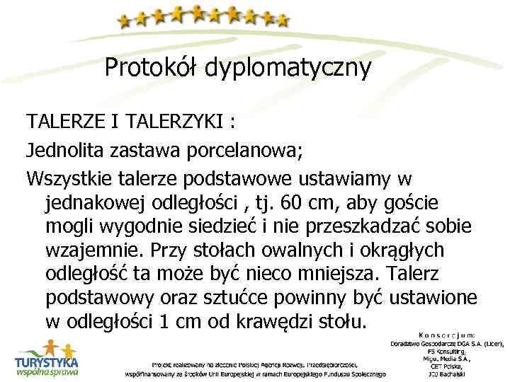 Protokół dyplomatyczny TALERZE I TALERZYKI : Jednolita zastawa porcelanowa; Wszystkie talerze podstawowe ustawiamy w