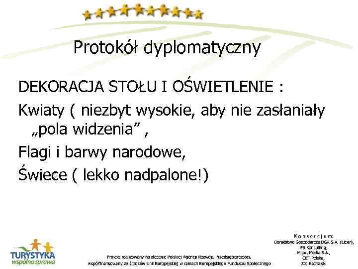 Protokół dyplomatyczny DEKORACJA STOŁU I OŚWIETLENIE : Kwiaty ( niezbyt wysokie, aby nie zasłaniały