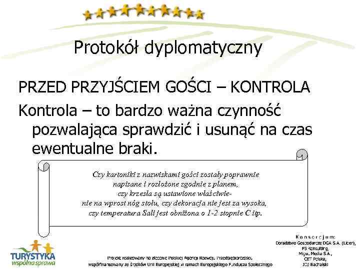 Protokół dyplomatyczny PRZED PRZYJŚCIEM GOŚCI – KONTROLA Kontrola – to bardzo ważna czynność pozwalająca