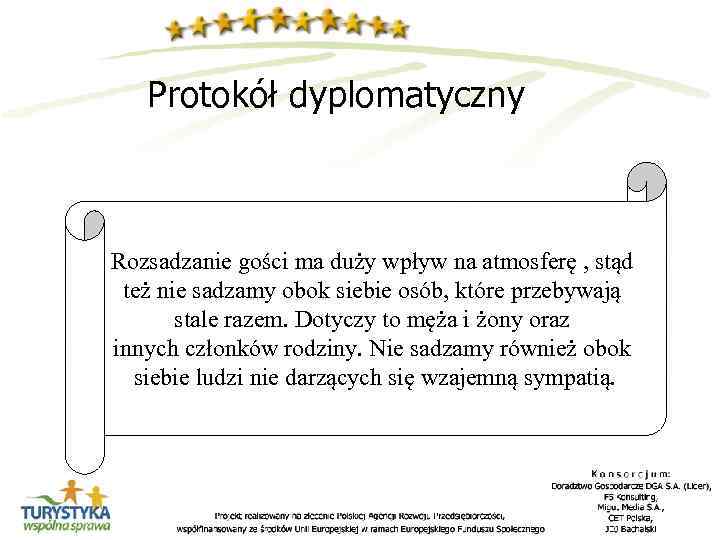 Protokół dyplomatyczny Rozsadzanie gości ma duży wpływ na atmosferę , stąd też nie sadzamy