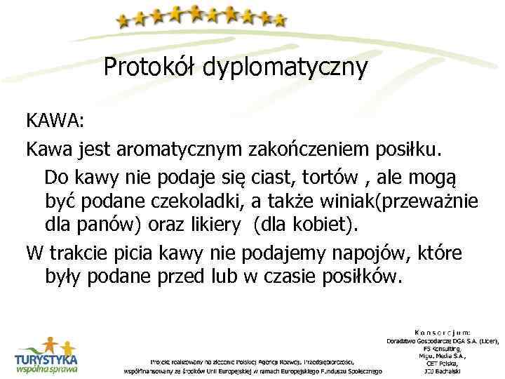 Protokół dyplomatyczny KAWA: Kawa jest aromatycznym zakończeniem posiłku. Do kawy nie podaje się ciast,