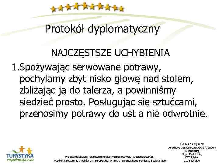 Protokół dyplomatyczny NAJCZĘSTSZE UCHYBIENIA 1. Spożywając serwowane potrawy, pochylamy zbyt nisko głowę nad stołem,