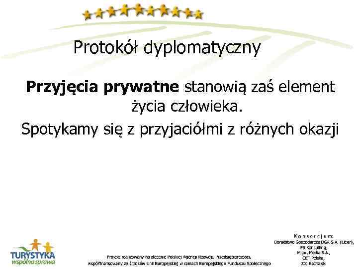 Protokół dyplomatyczny Przyjęcia prywatne stanowią zaś element życia człowieka. Spotykamy się z przyjaciółmi z