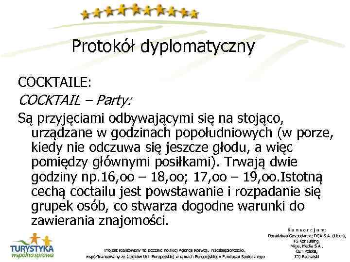 Protokół dyplomatyczny COCKTAILE: COCKTAIL – Party: Są przyjęciami odbywającymi się na stojąco, urządzane w