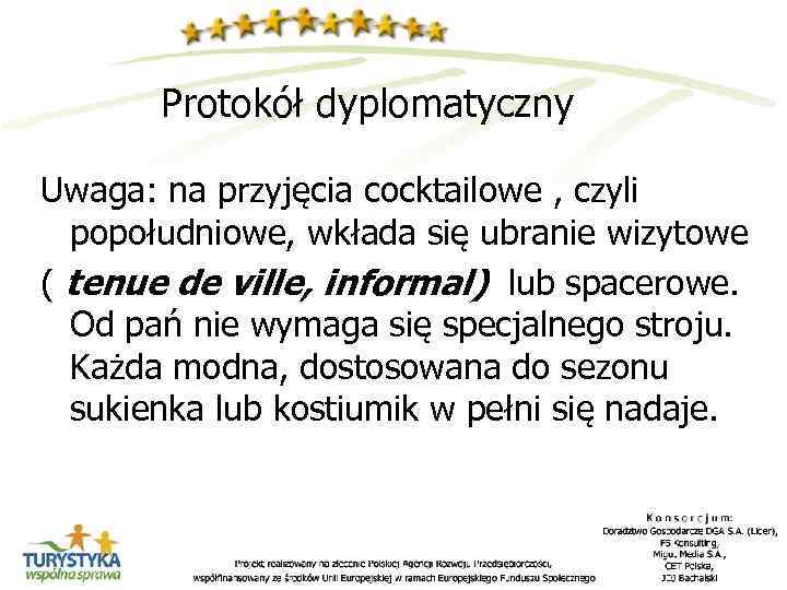 Protokół dyplomatyczny Uwaga: na przyjęcia cocktailowe , czyli popołudniowe, wkłada się ubranie wizytowe (