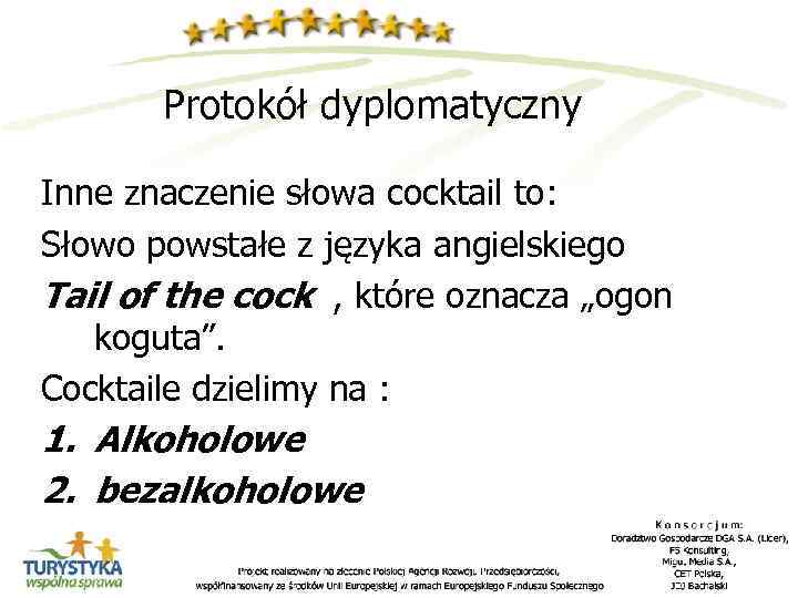 Protokół dyplomatyczny Inne znaczenie słowa cocktail to: Słowo powstałe z języka angielskiego Tail of