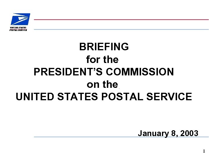 BRIEFING for the PRESIDENT’S COMMISSION on the UNITED STATES POSTAL SERVICE January 8, 2003