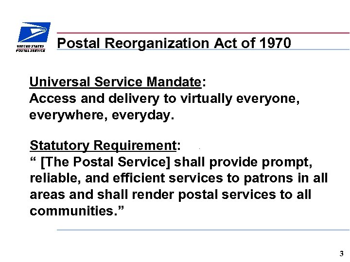 Postal Reorganization Act of 1970 Universal Service Mandate: Access and delivery to virtually everyone,