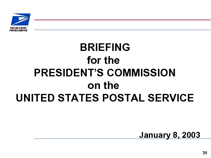 BRIEFING for the PRESIDENT’S COMMISSION on the UNITED STATES POSTAL SERVICE January 8, 2003