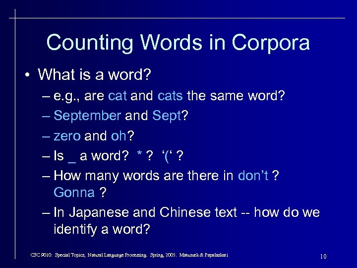 Counting Words in Corpora • What is a word? – e. g. , are