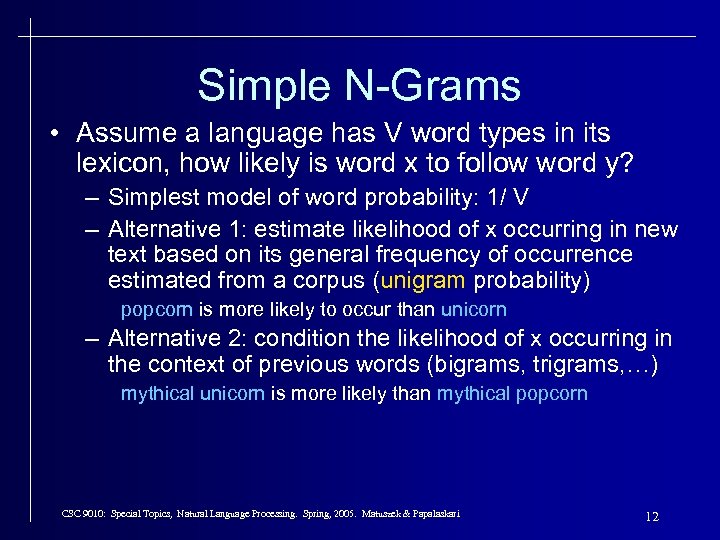 Simple N-Grams • Assume a language has V word types in its lexicon, how