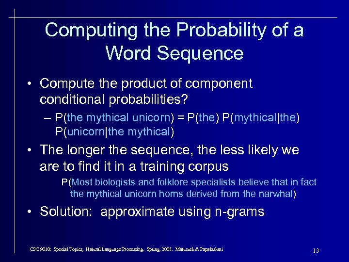 Computing the Probability of a Word Sequence • Compute the product of component conditional