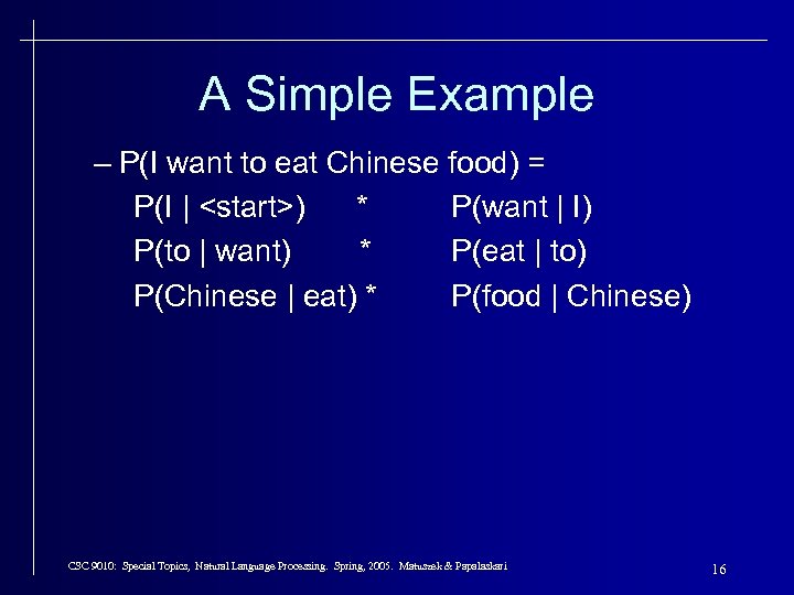 A Simple Example – P(I want to eat Chinese food) = P(I | <start>)