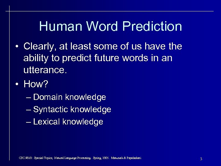 Human Word Prediction • Clearly, at least some of us have the ability to