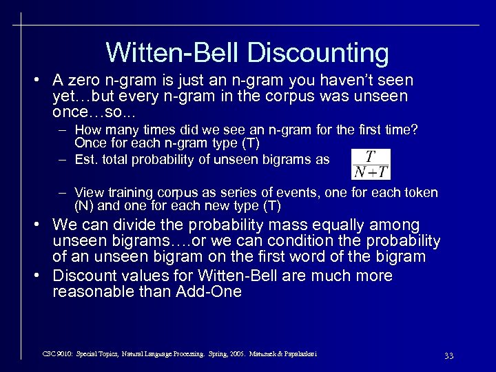 Witten-Bell Discounting • A zero n-gram is just an n-gram you haven’t seen yet…but