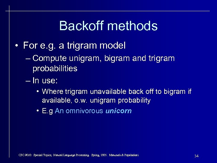 Backoff methods • For e. g. a trigram model – Compute unigram, bigram and