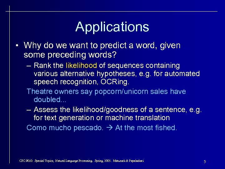 Applications • Why do we want to predict a word, given some preceding words?