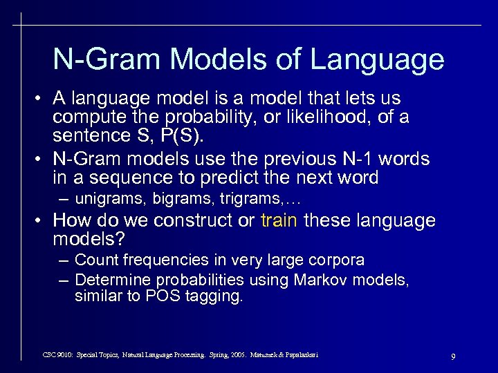 N-Gram Models of Language • A language model is a model that lets us