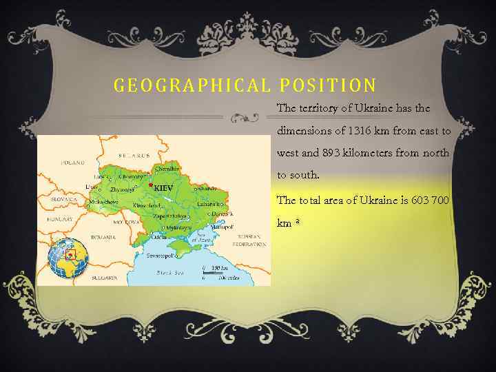 GEOGRAPHICAL POSITION The territory of Ukraine has the dimensions of 1316 km from east