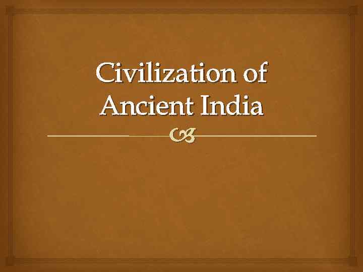Civilization of Ancient India 