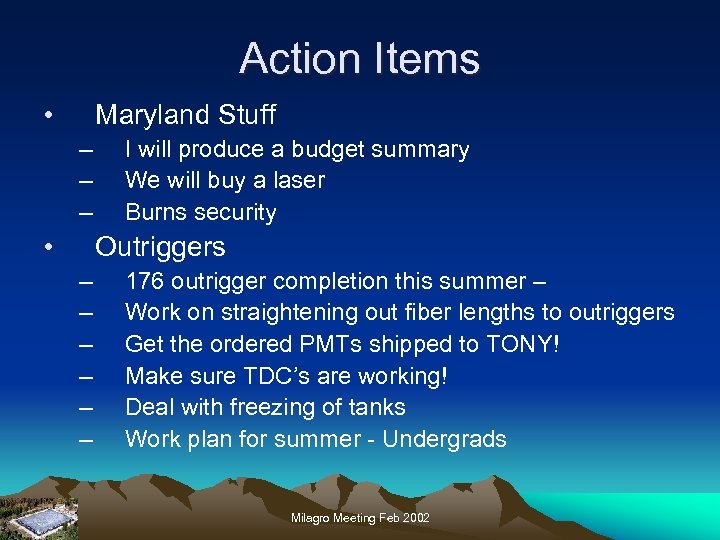 Action Items • Maryland Stuff – – – • I will produce a budget