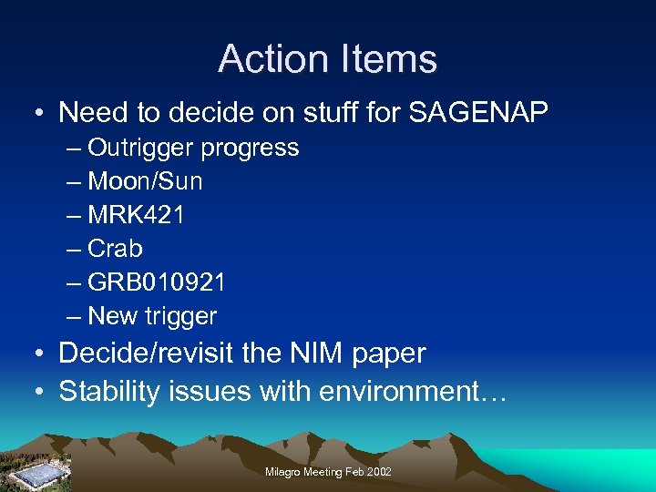 Action Items • Need to decide on stuff for SAGENAP – Outrigger progress –