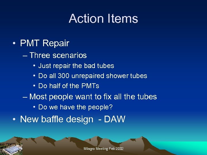 Action Items • PMT Repair – Three scenarios • Just repair the bad tubes