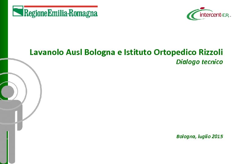 Lavanolo Ausl Bologna e Istituto Ortopedico Rizzoli Dialogo tecnico Bologna, luglio 2015 