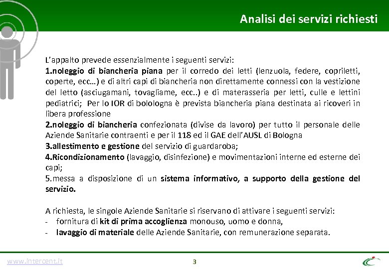 Analisi dei servizi richiesti L’appalto prevede essenzialmente i seguenti servizi: 1. noleggio di biancheria