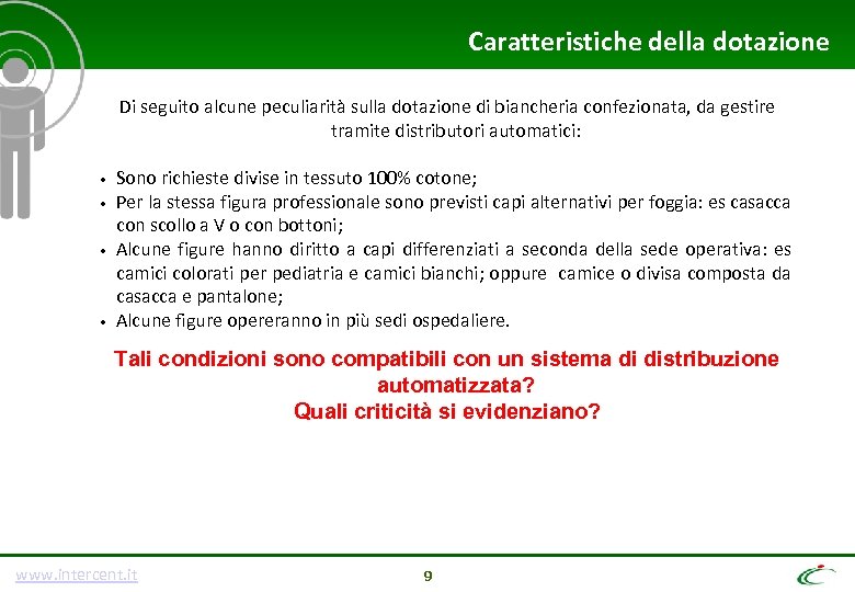 Caratteristiche della dotazione Di seguito alcune peculiarità sulla dotazione di biancheria confezionata, da gestire