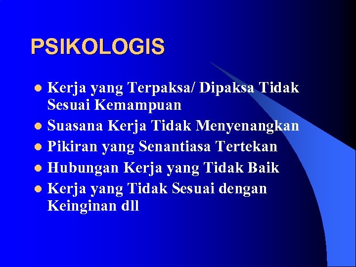 PSIKOLOGIS Kerja yang Terpaksa/ Dipaksa Tidak Sesuai Kemampuan l Suasana Kerja Tidak Menyenangkan l