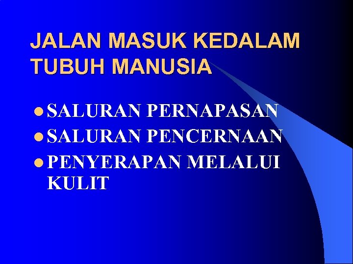 JALAN MASUK KEDALAM TUBUH MANUSIA l SALURAN PERNAPASAN l SALURAN PENCERNAAN l PENYERAPAN MELALUI