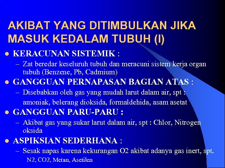 AKIBAT YANG DITIMBULKAN JIKA MASUK KEDALAM TUBUH (I) l KERACUNAN SISTEMIK : – Zat