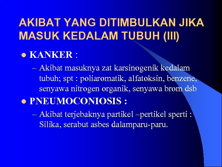AKIBAT YANG DITIMBULKAN JIKA MASUK KEDALAM TUBUH (III) l KANKER : – Akibat masuknya