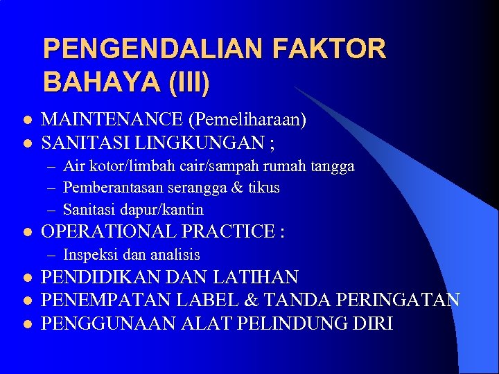 PENGENDALIAN FAKTOR BAHAYA (III) l l MAINTENANCE (Pemeliharaan) SANITASI LINGKUNGAN ; – Air kotor/limbah