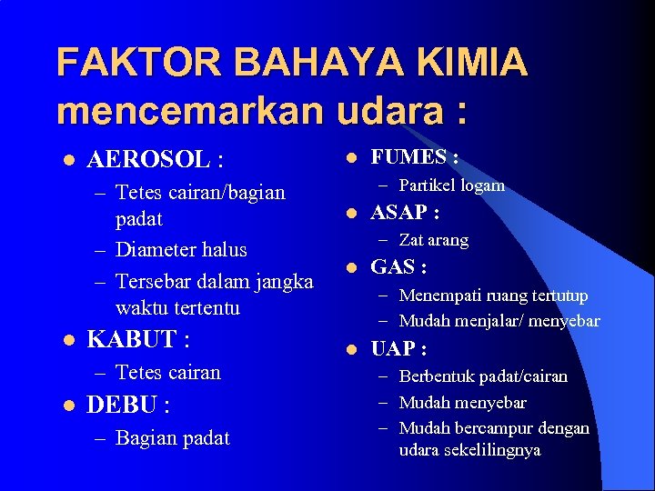 FAKTOR BAHAYA KIMIA mencemarkan udara : l AEROSOL : – Tetes cairan/bagian padat –