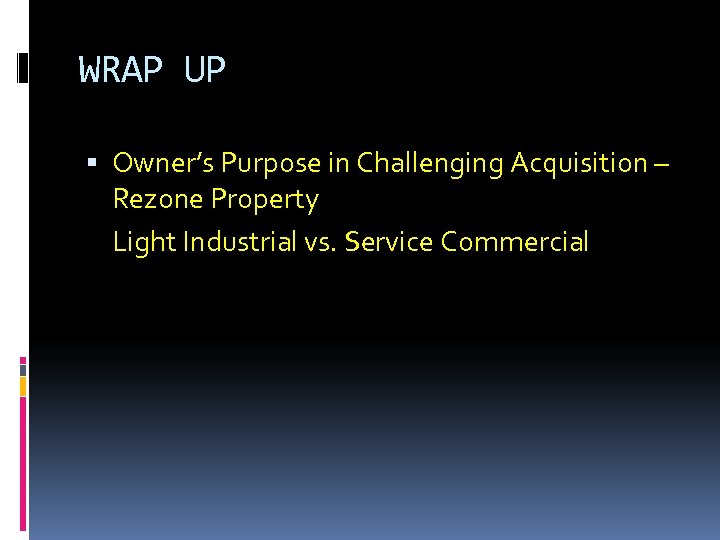 WRAP UP Owner’s Purpose in Challenging Acquisition – Rezone Property Light Industrial vs. Service