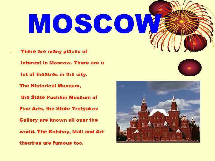 MOSCOW. There are many places of interest in Moscow. There a lot of theatres