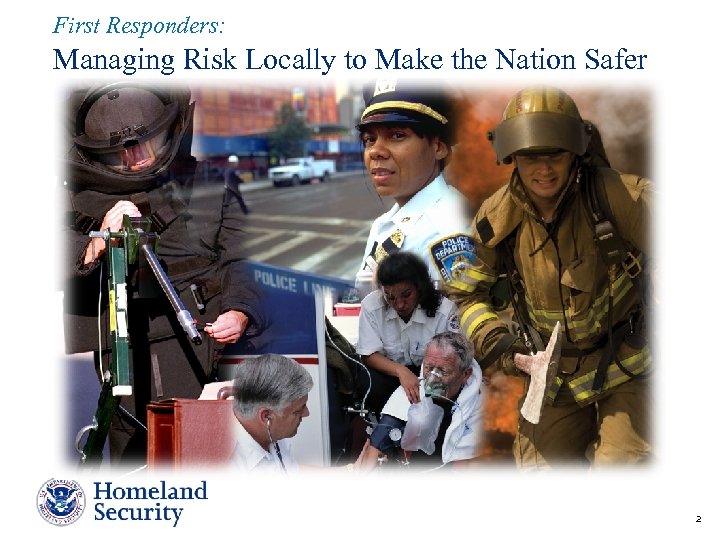 First Responders: Managing Risk Locally to Make the Nation Safer 2 